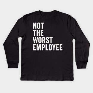 Not the worst employee Kids Long Sleeve T-Shirt